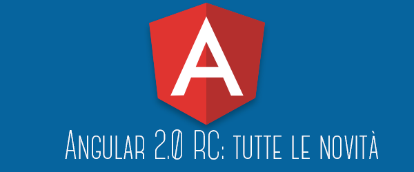 Angular 2.0 RC: quali novità per le Web App