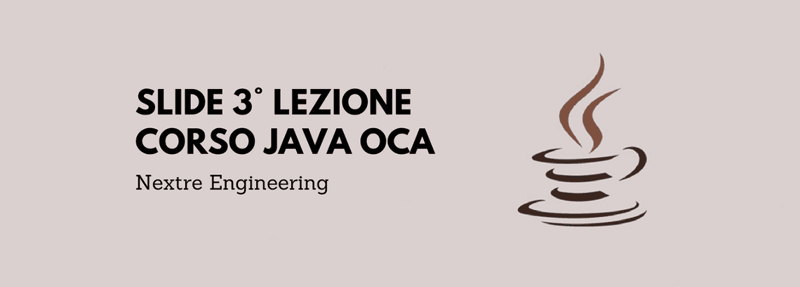 Slide 3° lezione del Corso Java OCA che si è tenuto in Nextre il 14 Novembre